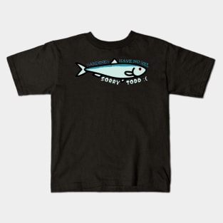 Sardines have no souls. Kids T-Shirt